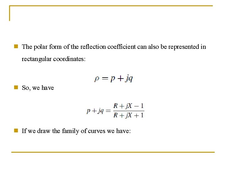 n The polar form of the reflection coefficient can also be represented in rectangular