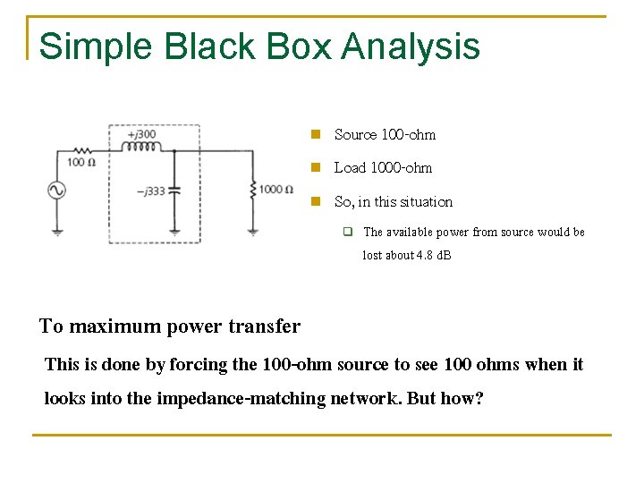 Simple Black Box Analysis n n n Source 100 -ohm Load 1000 -ohm So,