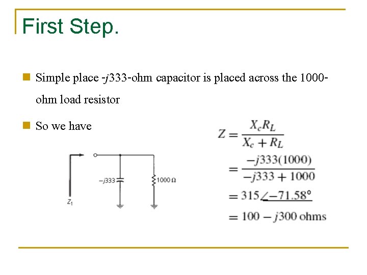 First Step. Simple place -j 333 -ohm capacitor is placed across the 1000 ohm