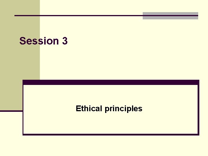 Session 3 Ethical principles 