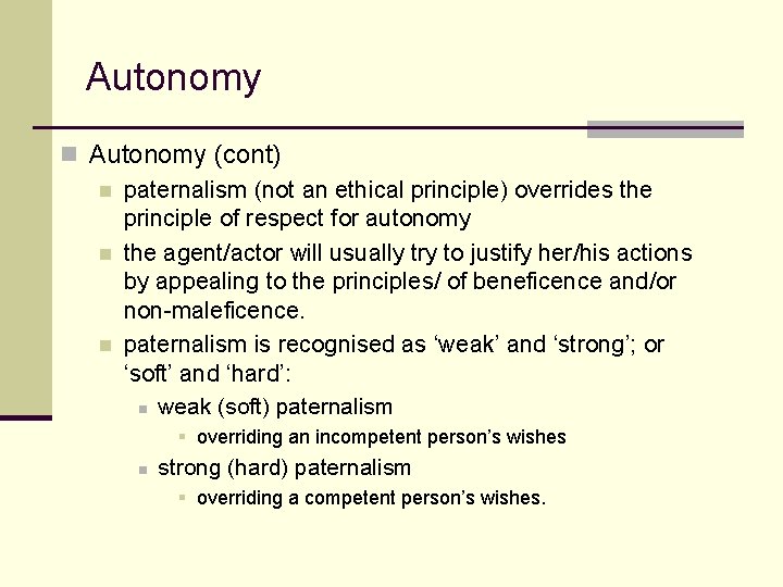 Autonomy n Autonomy (cont) n paternalism (not an ethical principle) overrides the principle of