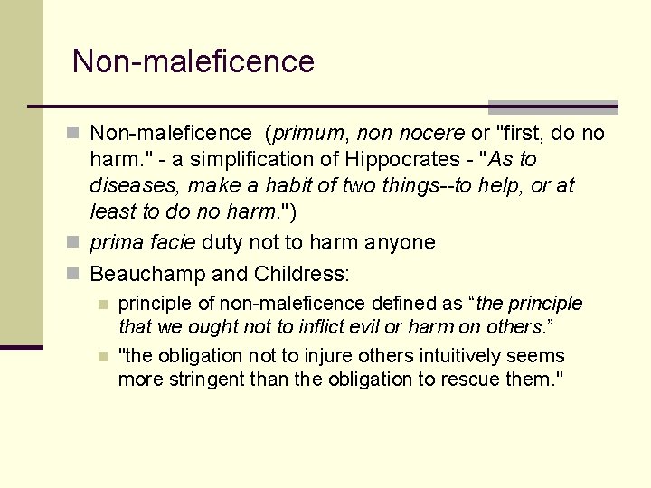 Non-maleficence n Non-maleficence (primum, non nocere or "first, do no harm. " - a