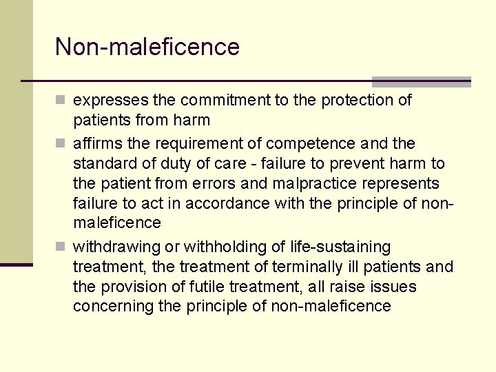 Non-maleficence n expresses the commitment to the protection of patients from harm n affirms