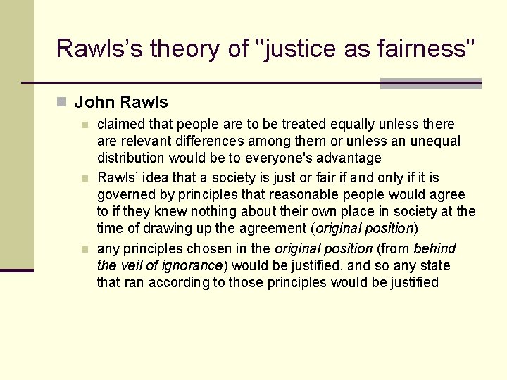 Rawls’s theory of "justice as fairness" n John Rawls n n n claimed that