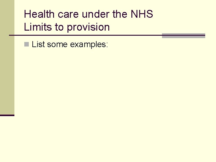 Health care under the NHS Limits to provision n List some examples: 