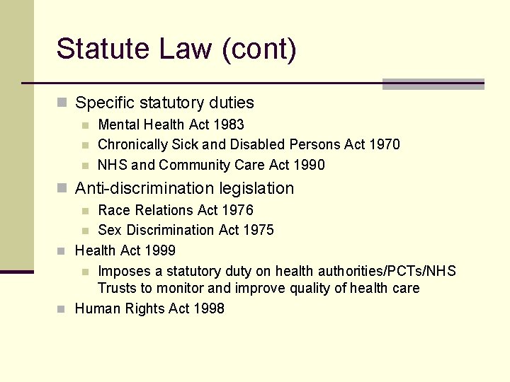 Statute Law (cont) n Specific statutory duties n n n Mental Health Act 1983