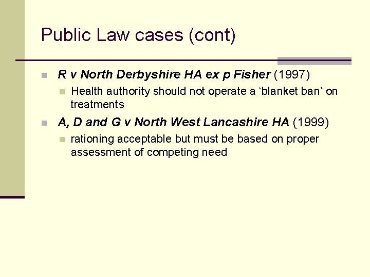 Public Law cases (cont) n R v North Derbyshire HA ex p Fisher (1997)