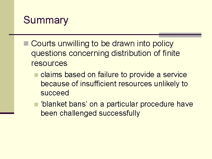 Summary n Courts unwilling to be drawn into policy questions concerning distribution of finite