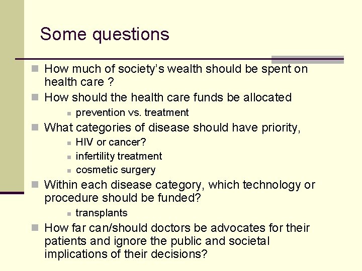 Some questions n How much of society’s wealth should be spent on health care