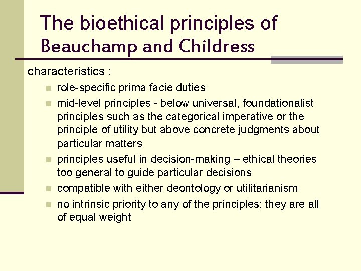 The bioethical principles of Beauchamp and Childress characteristics : n n n role-specific prima