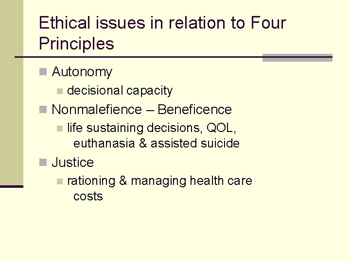 Ethical issues in relation to Four Principles n Autonomy n decisional capacity n Nonmalefience