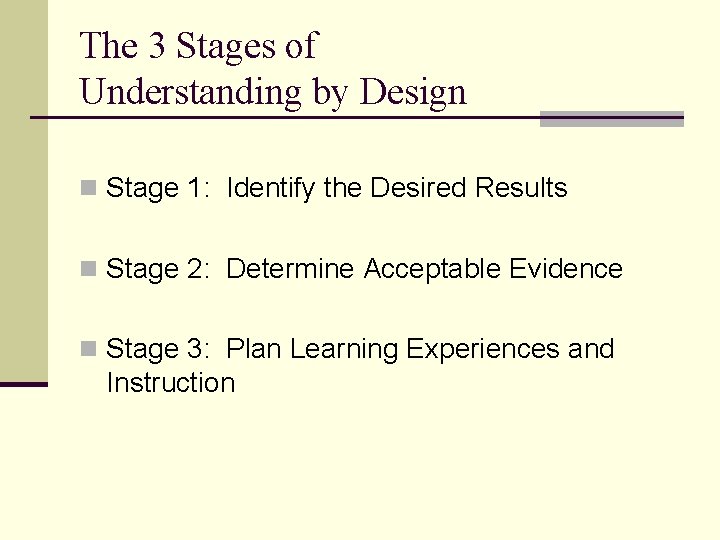 The 3 Stages of Understanding by Design n Stage 1: Identify the Desired Results