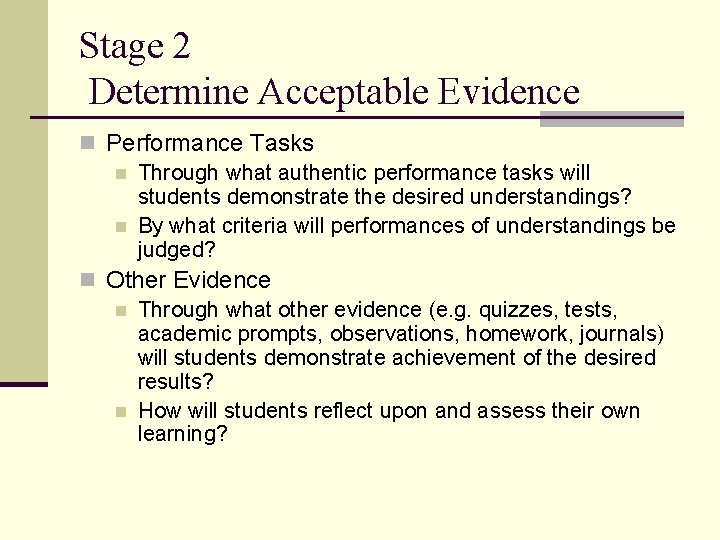 Stage 2 Determine Acceptable Evidence n Performance Tasks n Through what authentic performance tasks