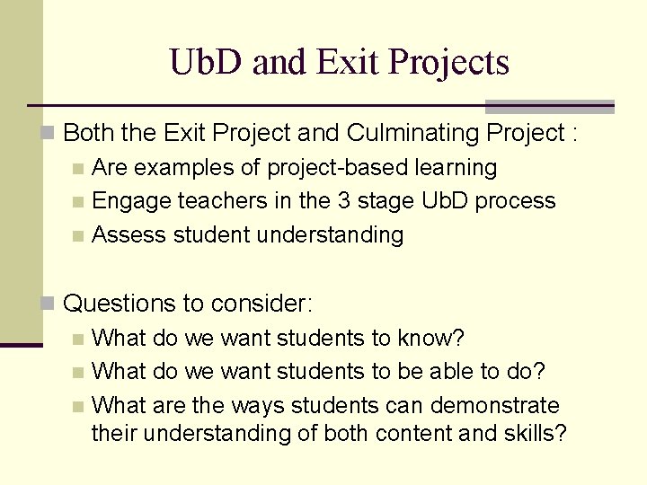 Ub. D and Exit Projects n Both the Exit Project and Culminating Project :