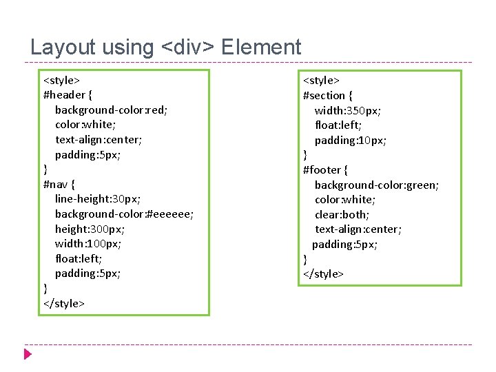 Layout using <div> Element <style> #header { background-color: red; color: white; text-align: center; padding: