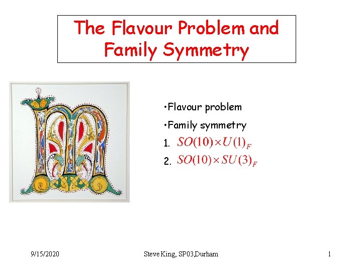 The Flavour Problem and Family Symmetry • Flavour problem • Family symmetry 1. 2.