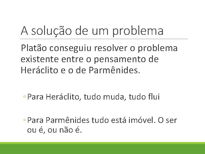 A solução de um problema Platão conseguiu resolver o problema existente entre o pensamento A solução de um problema Platão conseguiu resolver o problema existente entre o pensamento