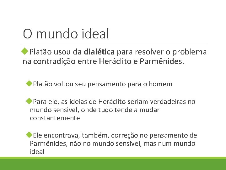 O mundo ideal Platão usou da dialética para resolver o problema na contradição entre O mundo ideal Platão usou da dialética para resolver o problema na contradição entre