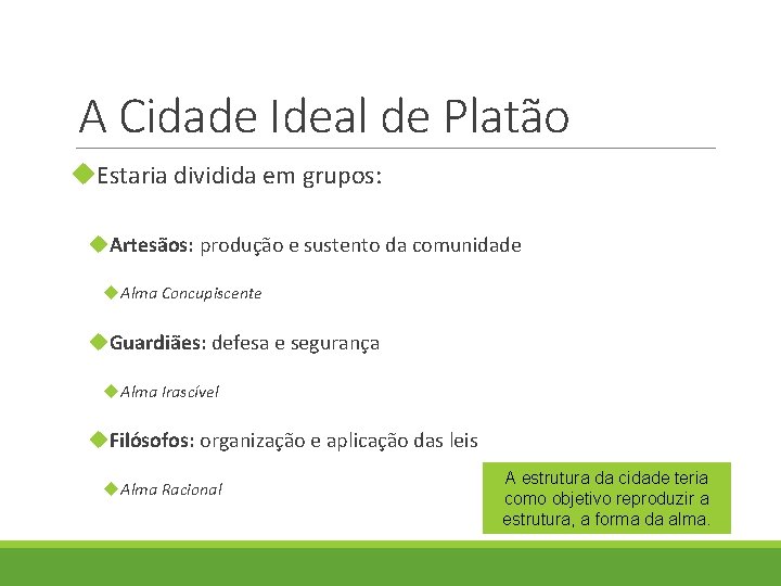 A Cidade Ideal de Platão Estaria dividida em grupos: Artesãos: produção e sustento da A Cidade Ideal de Platão Estaria dividida em grupos: Artesãos: produção e sustento da