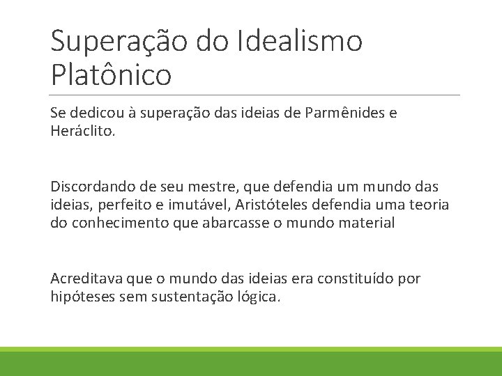 Superação do Idealismo Platônico Se dedicou à superação das ideias de Parmênides e Heráclito. Superação do Idealismo Platônico Se dedicou à superação das ideias de Parmênides e Heráclito.