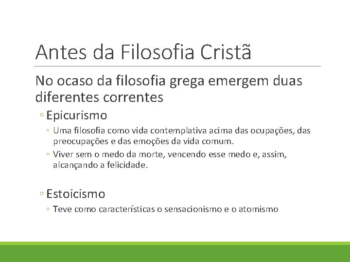 Antes da Filosofia Cristã No ocaso da filosofia grega emergem duas diferentes correntes ◦ Antes da Filosofia Cristã No ocaso da filosofia grega emergem duas diferentes correntes ◦