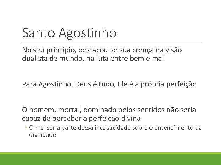 Santo Agostinho No seu princípio, destacou-se sua crença na visão dualista de mundo, na Santo Agostinho No seu princípio, destacou-se sua crença na visão dualista de mundo, na