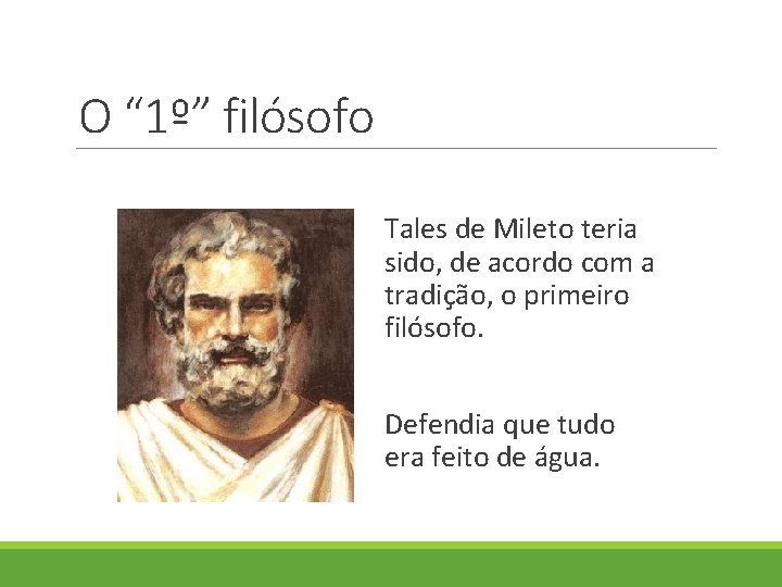 O “ 1º” filósofo Tales de Mileto teria sido, de acordo com a tradição, O “ 1º” filósofo Tales de Mileto teria sido, de acordo com a tradição,