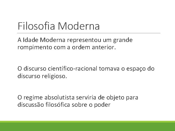 Filosofia Moderna A Idade Moderna representou um grande rompimento com a ordem anterior. O Filosofia Moderna A Idade Moderna representou um grande rompimento com a ordem anterior. O