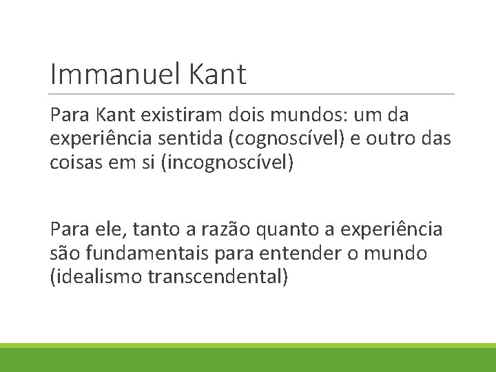 Immanuel Kant Para Kant existiram dois mundos: um da experiência sentida (cognoscível) e outro Immanuel Kant Para Kant existiram dois mundos: um da experiência sentida (cognoscível) e outro