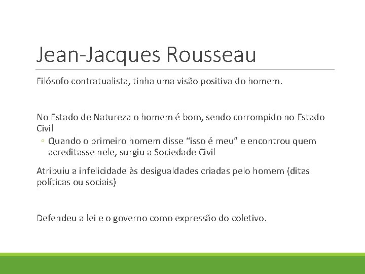 Jean-Jacques Rousseau Filósofo contratualista, tinha uma visão positiva do homem. No Estado de Natureza Jean-Jacques Rousseau Filósofo contratualista, tinha uma visão positiva do homem. No Estado de Natureza