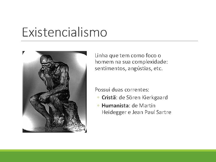Existencialismo Linha que tem como foco o homem na sua complexidade: sentimentos, angústias, etc. Existencialismo Linha que tem como foco o homem na sua complexidade: sentimentos, angústias, etc.
