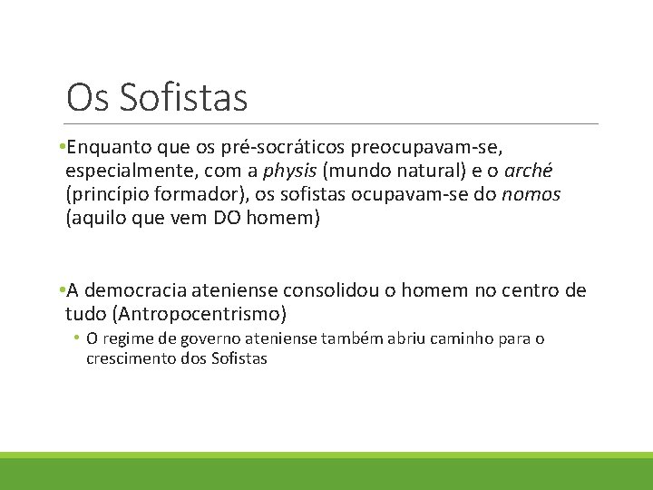Os Sofistas • Enquanto que os pré-socráticos preocupavam-se, especialmente, com a physis (mundo natural) Os Sofistas • Enquanto que os pré-socráticos preocupavam-se, especialmente, com a physis (mundo natural)