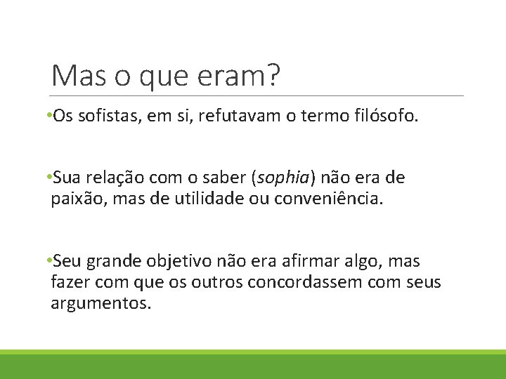 Mas o que eram? • Os sofistas, em si, refutavam o termo filósofo. • Mas o que eram? • Os sofistas, em si, refutavam o termo filósofo. •