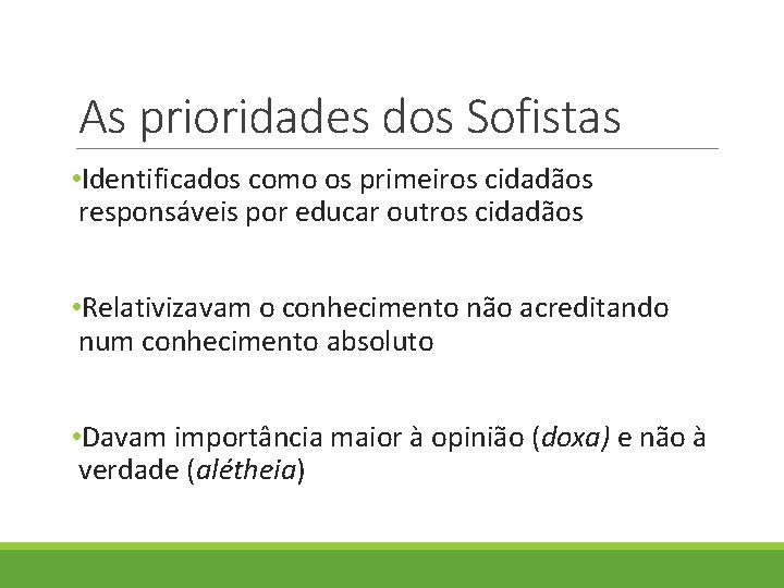 As prioridades dos Sofistas • Identificados como os primeiros cidadãos responsáveis por educar outros As prioridades dos Sofistas • Identificados como os primeiros cidadãos responsáveis por educar outros