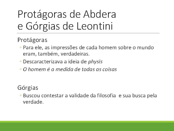 Protágoras de Abdera e Górgias de Leontini Protágoras ◦ Para ele, as impressões de Protágoras de Abdera e Górgias de Leontini Protágoras ◦ Para ele, as impressões de