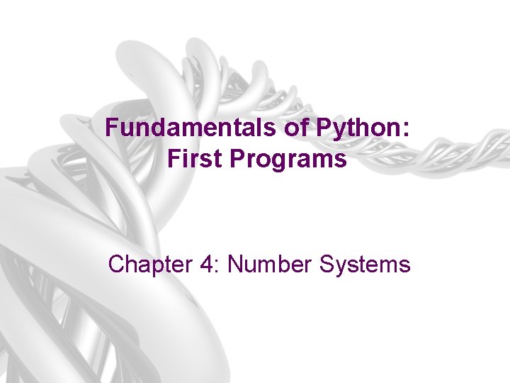 Fundamentals of Python: First Programs Chapter 4: Number Systems 