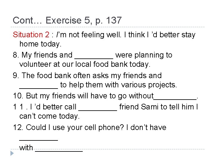 Cont… Exercise 5, p. 137 Situation 2 : I’m not feeling well. I think