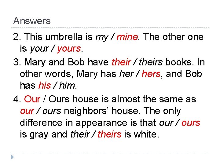 Answers 2. This umbrella is my / mine. The other one is your /