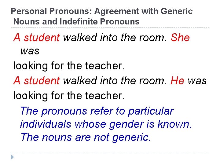 Personal Pronouns: Agreement with Generic Nouns and Indefinite Pronouns A student walked into the