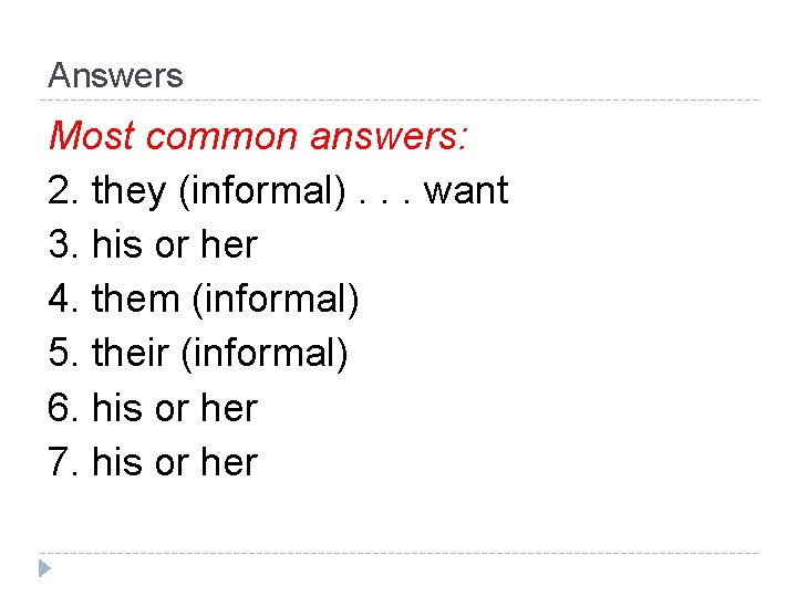 Answers Most common answers: 2. they (informal). . . want 3. his or her