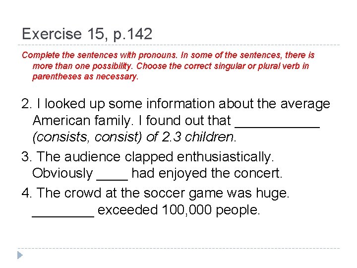 Exercise 15, p. 142 Complete the sentences with pronouns. In some of the sentences,