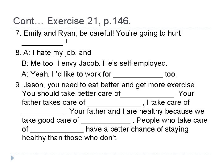 Cont… Exercise 21, p. 146. 7. Emily and Ryan, be careful! You’re going to