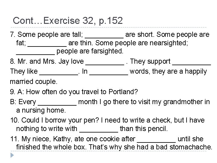 Cont…Exercise 32, p. 152 7. Some people are tall; _____ are short. Some people