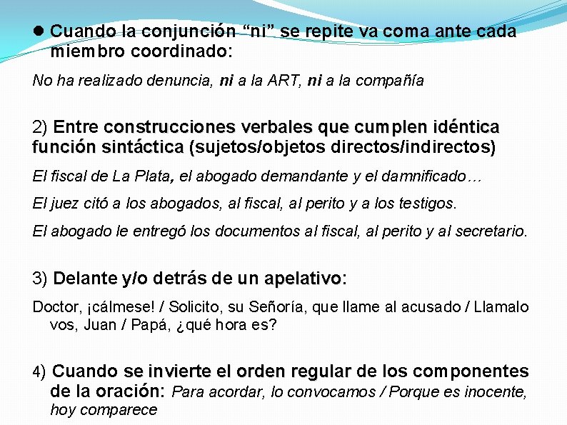  Cuando la conjunción “ni” se repite va coma ante cada miembro coordinado: No