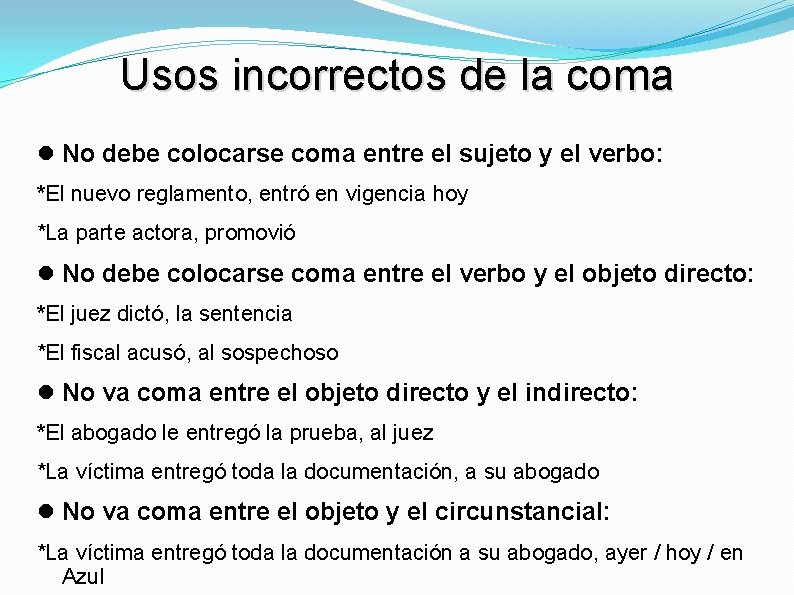 Usos incorrectos de la coma No debe colocarse coma entre el sujeto y el