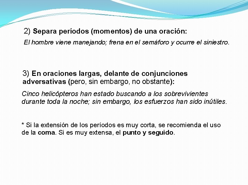 2) Separa períodos (momentos) de una oración: El hombre viene manejando; frena en el