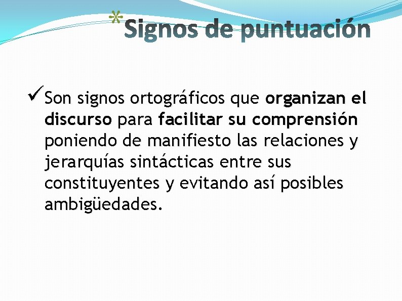 * üSon signos ortográficos que organizan el discurso para facilitar su comprensión poniendo de