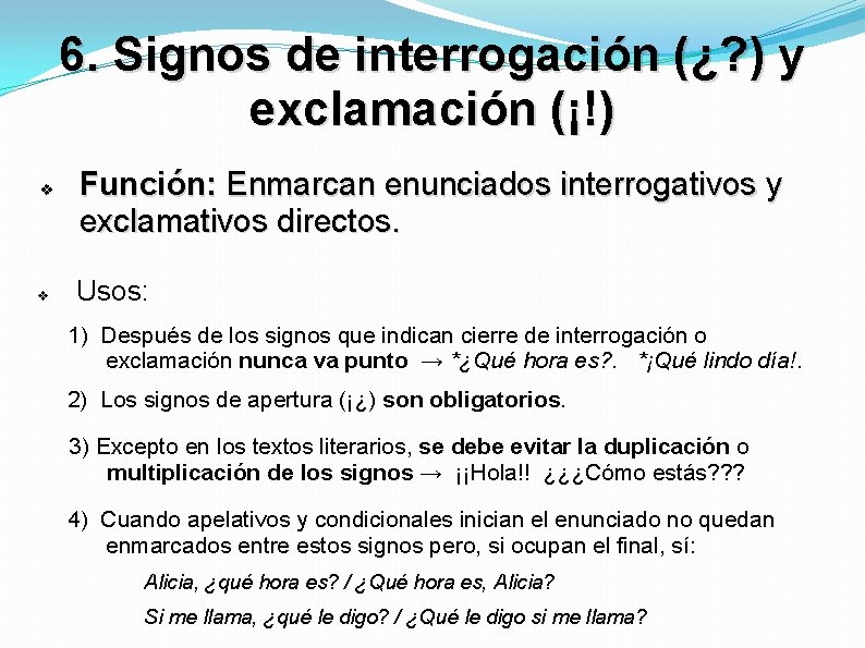 6. Signos de interrogación (¿? ) y exclamación (¡!) Función: Enmarcan enunciados interrogativos y