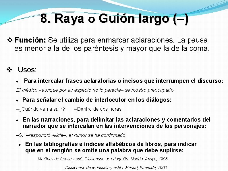 8. Raya o Guión largo (– ( ) Función: Se utiliza para enmarcar aclaraciones