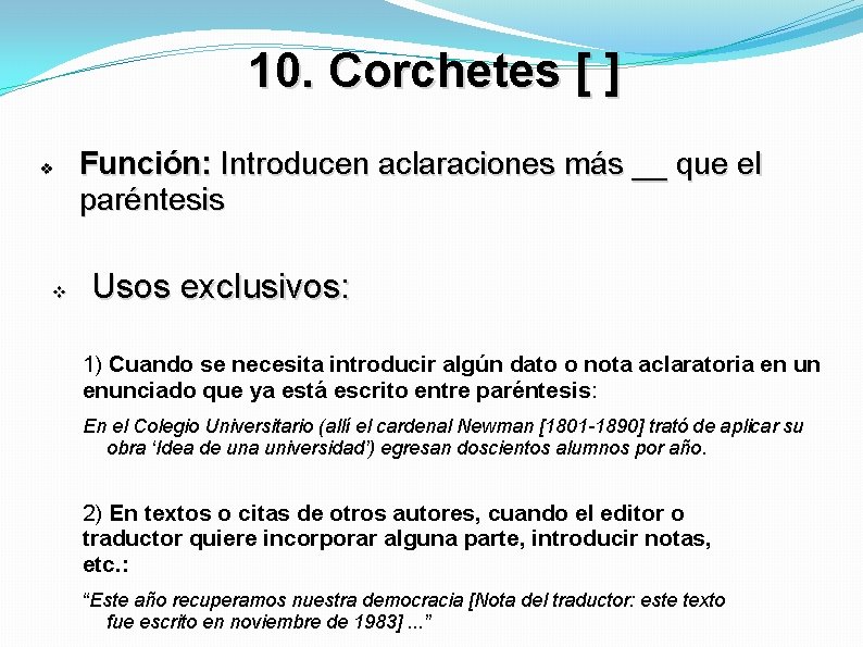 10. Corchetes [ ] Función: Introducen aclaraciones más __ que el paréntesis Usos exclusivos: